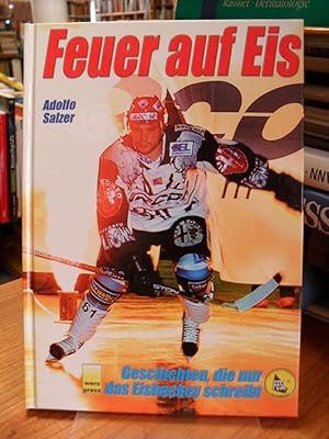 Bild des Verkufers fr Feuer auf Eis - Geschichten, die nur das Eishockey schreibt, zum Verkauf von Antiquariat Orban & Streu GbR