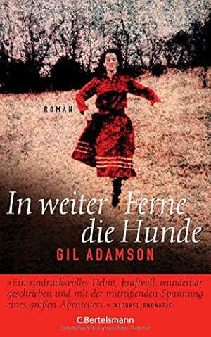 Seller image for In weiter Ferne die Hunde : Roman. Gil Adamson. Aus dem Engl. von Maria Andreas for sale by NEPO UG