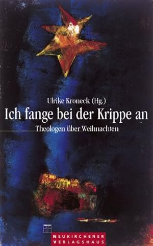 Seller image for Ich fange bei der Krippe an : Theologen ber Weihnachten. hrsg. von Ulrike Kroneck for sale by NEPO UG