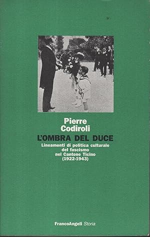 Seller image for L' ombra del duce : lineamenti di politica culturale del fascismo nel Cantone Ticino, 1922-1943 for sale by Messinissa libri