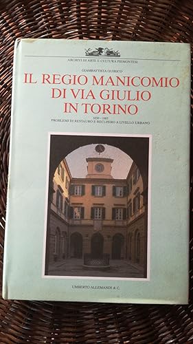 Seller image for Il Regio Manicomio di Via Giulio in Torino 1830-1985: problemi di restauro e recupero a livello urbano for sale by librisaggi