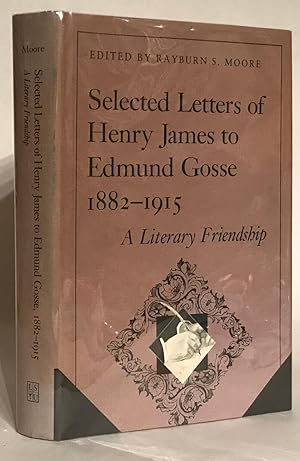 Selected Letters of Henry James to Edmund Gosse 1882-1915. A Literary Friendship.