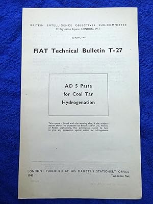 FIAT Technical Bulletin T-27, AD 5 Paste for Coal Tar Hydrogenation, 22 April 1947. Field Informa...