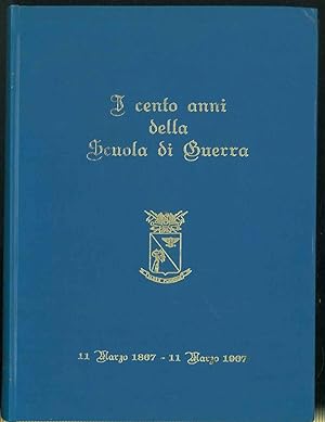 I cento anni della Scuola di Guerra. 11 Marzo 1867 - 11Marzo 1967.