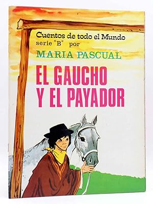 CUENTOS DE TODO EL MUNDO SERIE B 13. EL GAUCHO Y EL PAYADOR (Sotillos / María Pascual) Toray, 1975