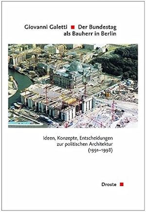Der Bundestag als Bauherr in Berlin : Ideen, Konzepte, Entscheidungen zur politischen Architektur...