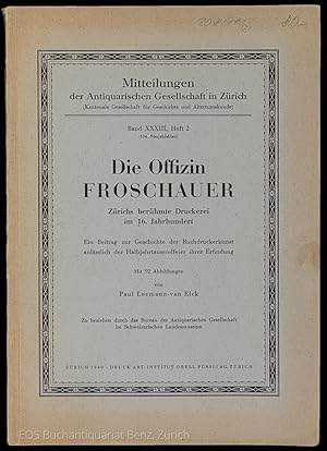 Die Offizin Froschauer. Zürichs berühmte Druckerei im 16. Jahrhundert. Ein Beitrag zur Geschichte...
