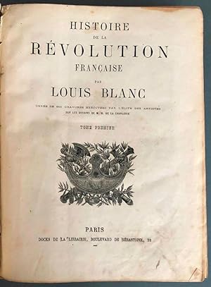 Histoire de la Révolution Française par Louis Blanc, ornée de 600 gravures exécutées par l'élite ...
