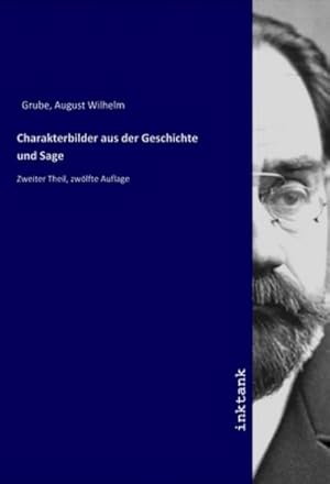 Seller image for Charakterbilder aus der Geschichte und Sage : Zweiter Theil, zwlfte Auflage for sale by AHA-BUCH GmbH