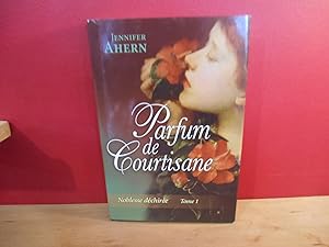 Image du vendeur pour Parfum de Courtisane Noblesse dechiree Tome 1 mis en vente par La Bouquinerie  Dd