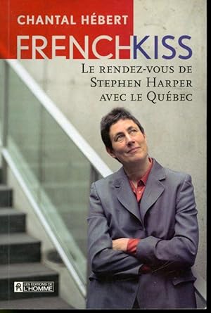 Seller image for French Kiss : Le rendez-vous de Stephen Harper avec le Qubec for sale by Librairie Le Nord