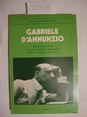 Gabriele D'Annunzio - Introduzione e guida allo studio dell'opera Dannunziana - Storia e antologi...