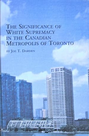 Image du vendeur pour The Significance of White Supremacy in the Canadian Metropolis of Toronto mis en vente par Ken Jackson