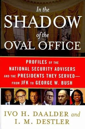 Image du vendeur pour In the Shadow of the Oval Office : Profiles of the National Security Advisers and the Presidents They Served--from JFK to George W. Bush mis en vente par GreatBookPrices