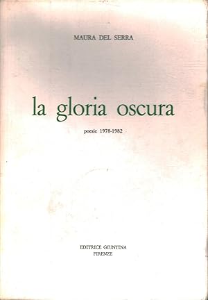 Imagen del vendedor de La gloria oscura Poesie 1978-1982 a la venta por Di Mano in Mano Soc. Coop