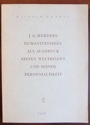 Bild des Verkufers fr J. G. Herders Humanittsidee als Ausdruck seines Weltbildes und seiner Persnlichkeit. Wilhelm Dobbek zum Verkauf von Antiquariat Blschke