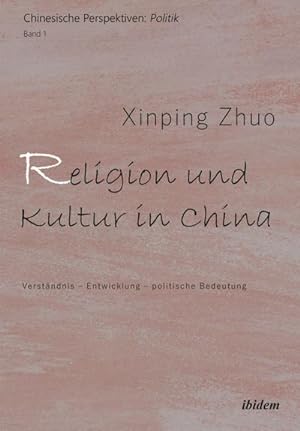 Imagen del vendedor de Religion und Kultur in China : Verstndnis - Entwicklung - politische Bedeutung a la venta por AHA-BUCH GmbH