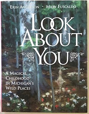 Look About You: A Magical Childhood in Michigan's Wild Places