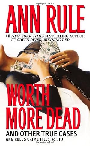 Seller image for Worth More Dead: And Other True Cases Vol. 10 (Ann Rule's Crime Files) by Rule, Ann [Mass Market Paperback ] for sale by booksXpress