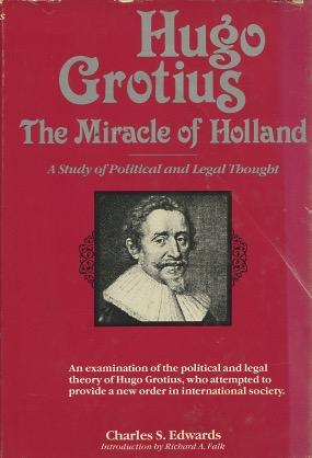 Seller image for Hugo Grotius, the Miracle of Holland: A Study in Political and Legal Thought for sale by Kenneth A. Himber