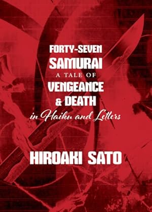 Seller image for Forty-Seven Samurai : A Tale of Vengeance & Death in Haiku and Letters for sale by GreatBookPrices