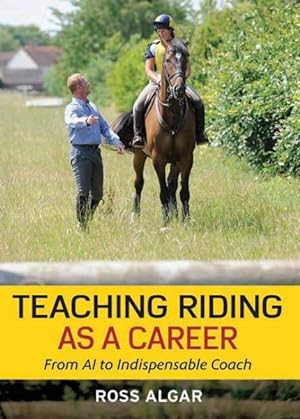 Imagen del vendedor de Teaching Riding As a Career : From A1 to Indispensable Coach a la venta por GreatBookPrices