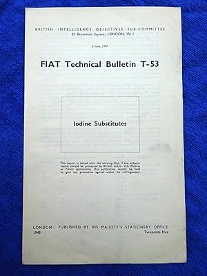 FIAT Technical Bulletin T-53. Iodine Substitutes. 2 June 1947. Field Information Agency; Technica...