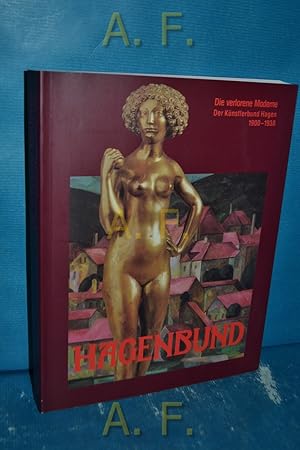 Seller image for Die verlorene Moderne : der Knstlerbund Hagen 1900 - 1938. Eine Ausstellung der sterreichischen Galerie Wien in Schloss Halbturn [7. Mai bis 26. Oktober 1993]. Hagenbund Wechselausstellung der sterreichischen Galerie 172 for sale by Antiquarische Fundgrube e.U.