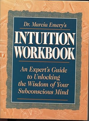 DR. MARCIA EMERY'S INTUITION WORKBOOK : AN EXPERT'S GUIDE TO UNLOCKING THE WISDOM OF YOUR SUBCONS...