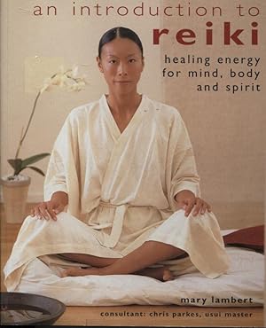 AN INTRODUCTION TO REIKI : HEALING ENERGY FOR MIND, BODY AND SPIRIT