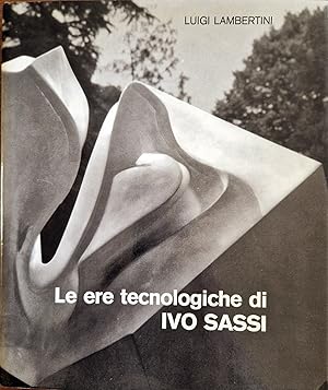 Bild des Verkufers fr Le ere tecnologiche di Ivo Sassi., zum Verkauf von Libreria Antiquaria Prandi
