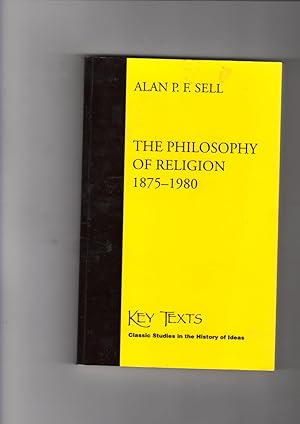 Seller image for The Philosophy of Religion 1875-1980. Key Texts: Classic Studies in the History of Ideas. for sale by Gwyn Tudur Davies