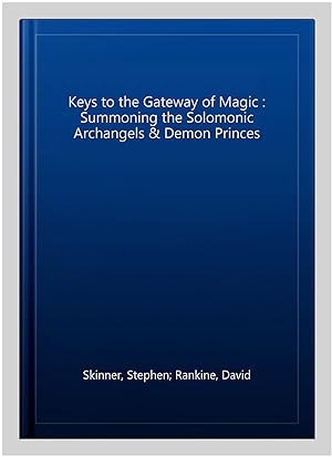 Bild des Verkufers fr Keys to the Gateway of Magic : Summoning the Solomonic Archangels & Demon Princes zum Verkauf von GreatBookPrices