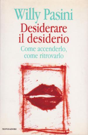 Desiderare il Desiderio - Come accenderlo, come ritrovarlo