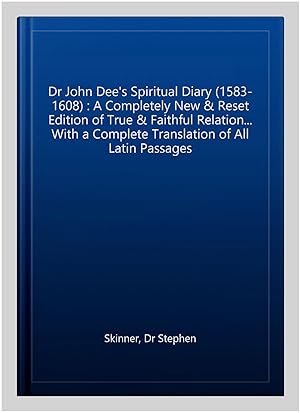 Image du vendeur pour Dr John Dee's Spiritual Diary (1583-1608) : A Completely New & Reset Edition of True & Faithful Relation. With a Complete Translation of All Latin Passages mis en vente par GreatBookPrices