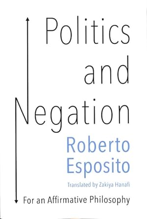 Image du vendeur pour Politics and Negation : Towards an Affirmative Philosophy mis en vente par GreatBookPrices