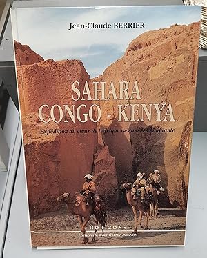 Sahara - Congo - Kenya. Expédition au coeur de l'Afrique des années cinquante