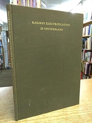 Railway electrification in Switzerland: With special reference to the Swiss Federal Railways and ...