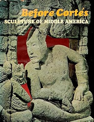 Seller image for Before Cortes: Sculpture of Middle America for sale by LEFT COAST BOOKS