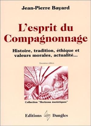 L'Esprit du compagnonnage : Histoire tradition éthique et valeurs morales actualités