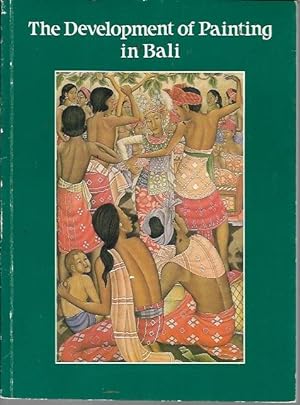 The development of Painting in Bali. Published in commemoration of the Seventh Anniversary of the...