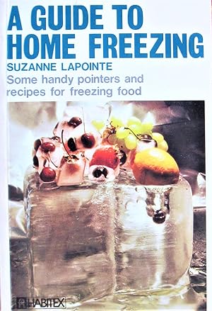 Seller image for A Guide to Home Freezing. Some Handy Pointers and Recipes for Freezing Food for sale by Ken Jackson