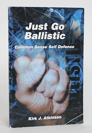 Just Go Ballistic: Common Sense Self Defense