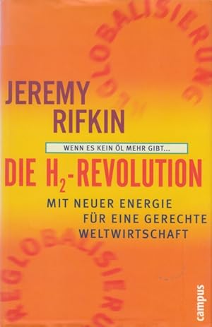 Die H2-Revolution. Wenn es kein Öl mehr gibt. Mit neuer Energie für eine gerechte Weltwirtschaft.