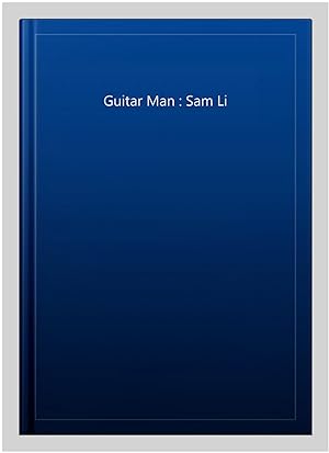 Image du vendeur pour Guitar Man : Sam Li mis en vente par GreatBookPrices