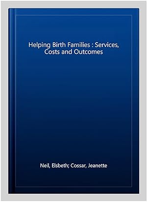 Bild des Verkufers fr Helping Birth Families : Services, Costs and Outcomes zum Verkauf von GreatBookPrices