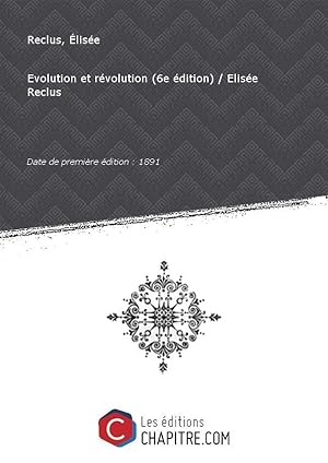 Image du vendeur pour Evolution et rvolution (6e dition) / Elise Reclus [Edition de 1891] mis en vente par Chapitre.com : livres et presse ancienne