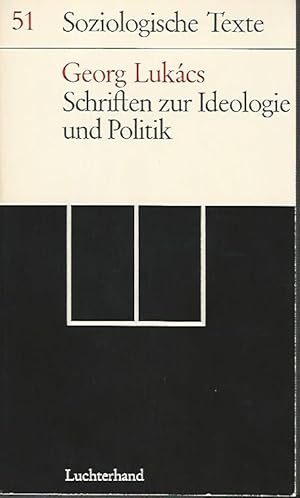 Schriften zur Ideologie und Politik. Soziologische Texte (51) (Georg Lukacs: Werkauswahl; Band 2....