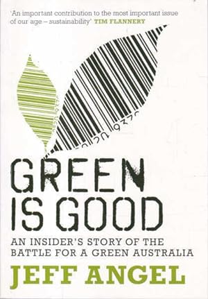 Green is Good: An Insider's Story of the Battle for a Green Australia
