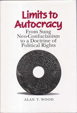 Seller image for Limits to Autocracy: From Sung Neo-Confucianism to a Doctrine of Political Rights for sale by Goulds Book Arcade, Sydney